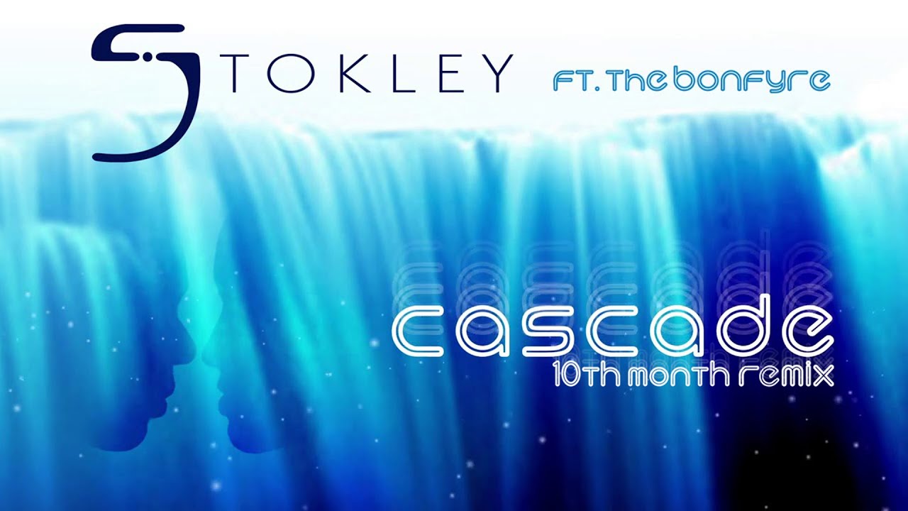 Stokley feat.The Bonfyre - Cascade (10th Month Remix)