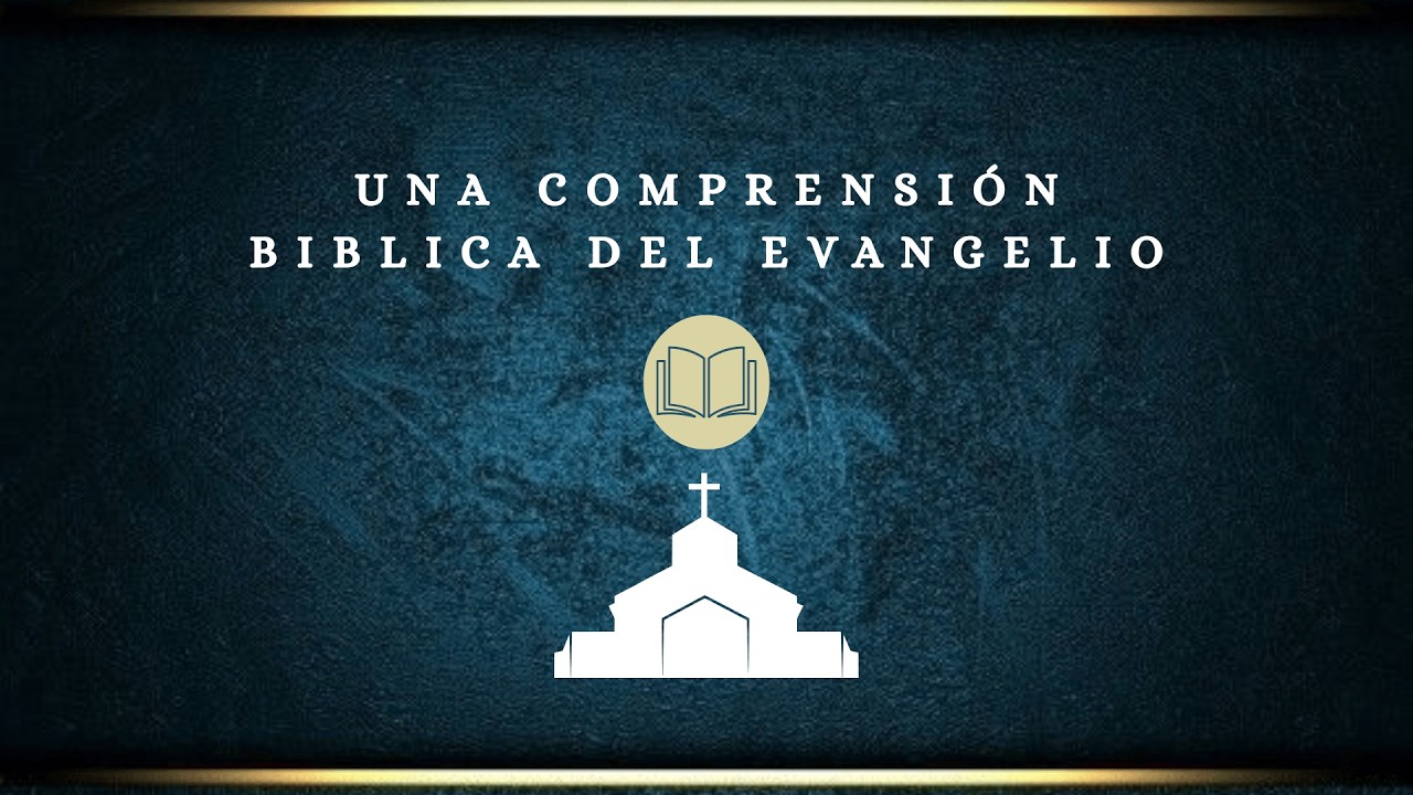Una Comprensión Bíblica del Evangelio