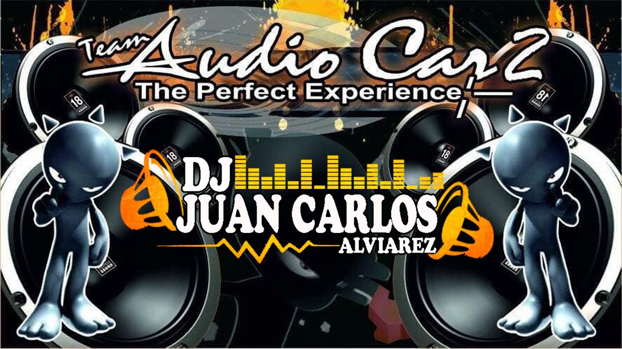 Ella Ya Me Olvido (Bass Car Audio) Team Audio Cars 2 Ft Dj Juan Carlos Alviarez