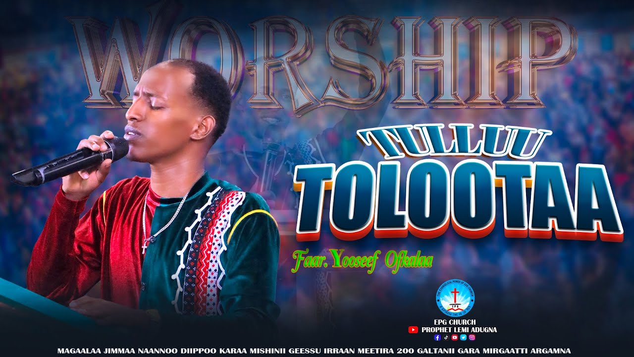 SINGER YOSEF OFKELA| TULLUU TOLOOTAA |EPG CHURCH JIMMA |PROPHET LEMI ADUGNA