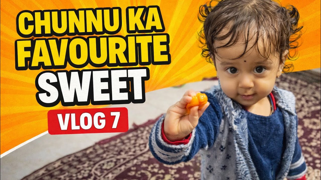 CHUNNU KA FAVOURITE SWEET VLOG 7 #chunnu #sweet #favourite #vlog #babygirl