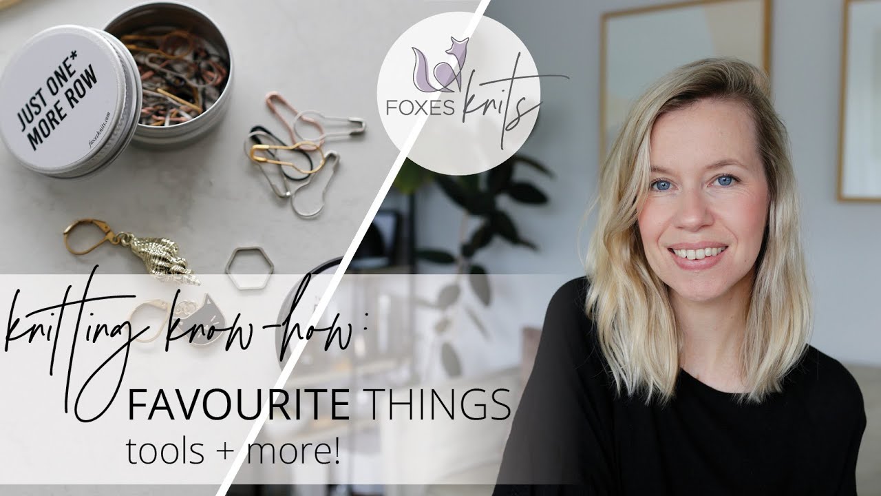 My Favourite Knitting Tools | Foxes Knits, Knitting Blog & Video Podcast