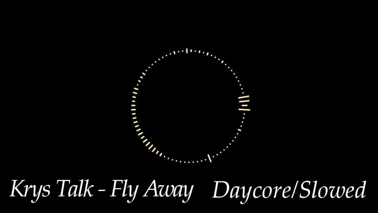 Krys Talk - Fly Away (Daycore/Slowed)(We'll fly meme)