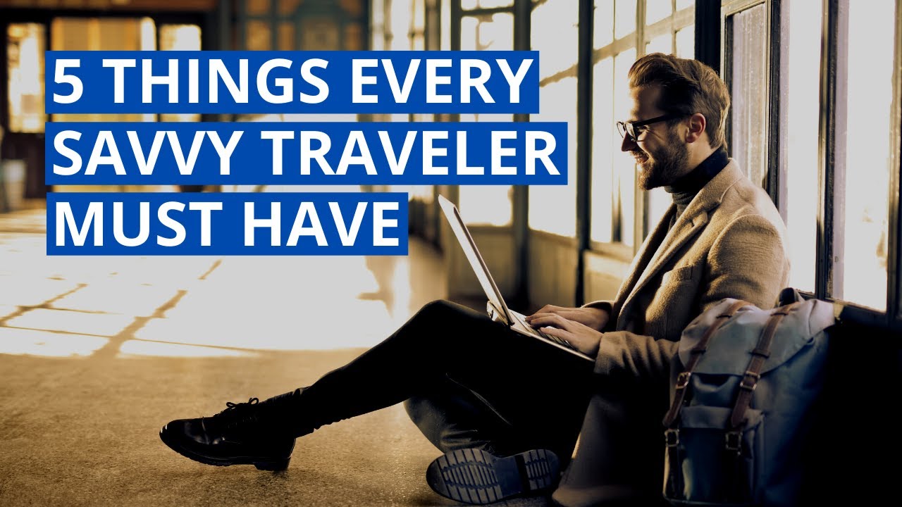 5 Things Every Savvy Traveler Must Have Before Travelling | LIFESTYLE