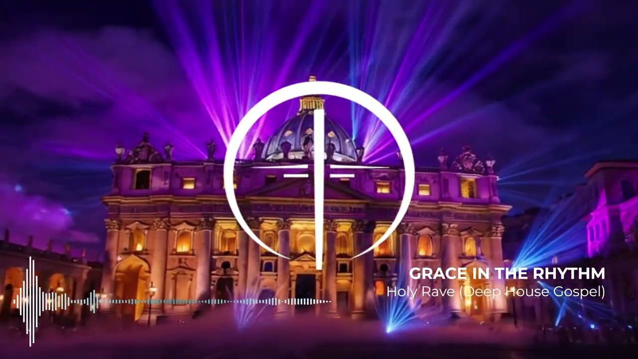 GRACE IN THE RHYTHM - Holy Rave (Deep House Gospel)