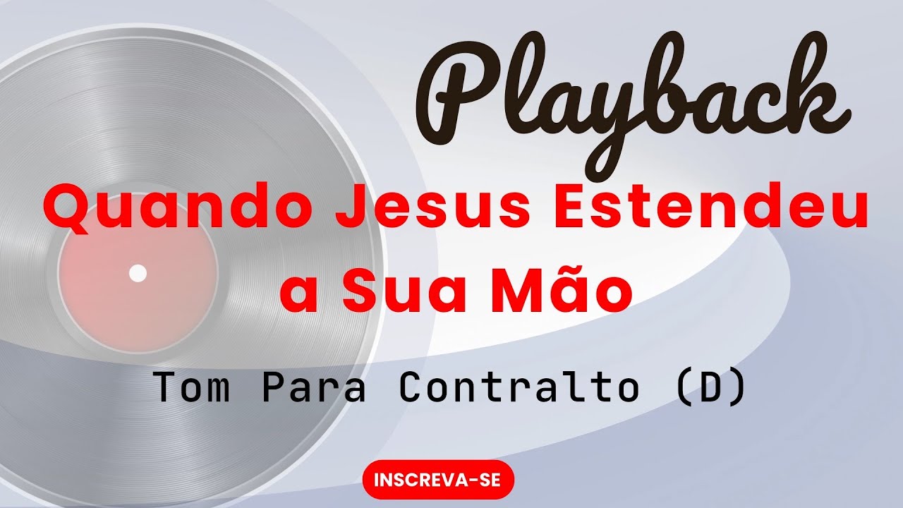 QUANDO JESUS ESTENDEU A SUA MÃO | Playback Tom Para Contralto (D)