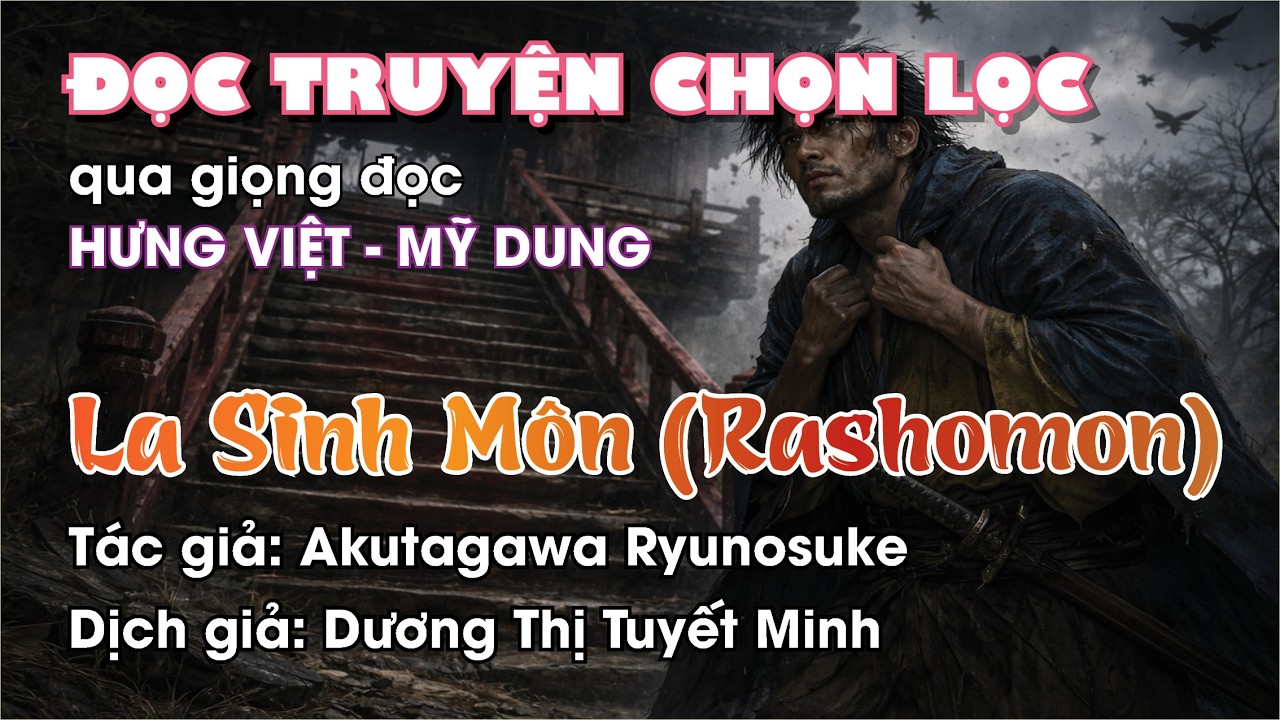 LA SINH MÔN: dịch chuyện nổi tiếng Rashomon của AKUTAGAWA RYUNOSUKE  nói về lằn ranh giữa Thiện  Ác