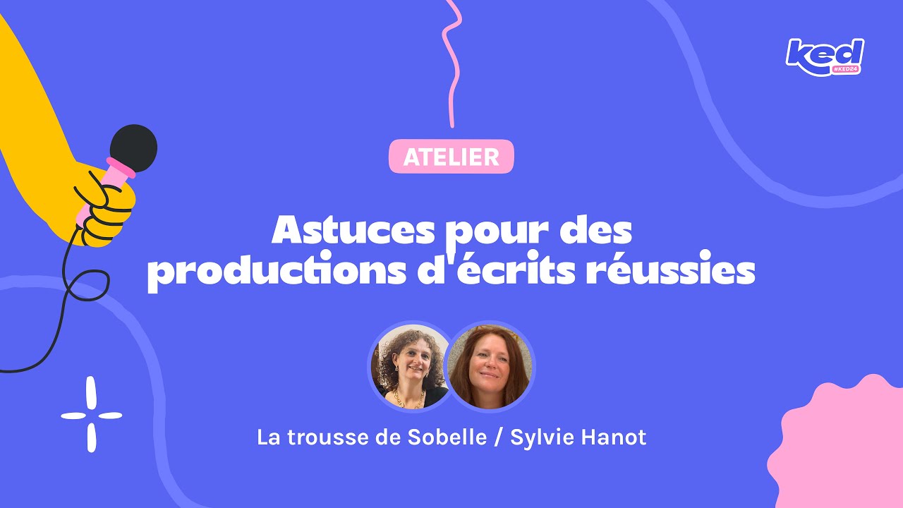 #KED24 La trousse de Sobelle et Sylvie Hanot - Astuces pour des productions d’écrits réussies