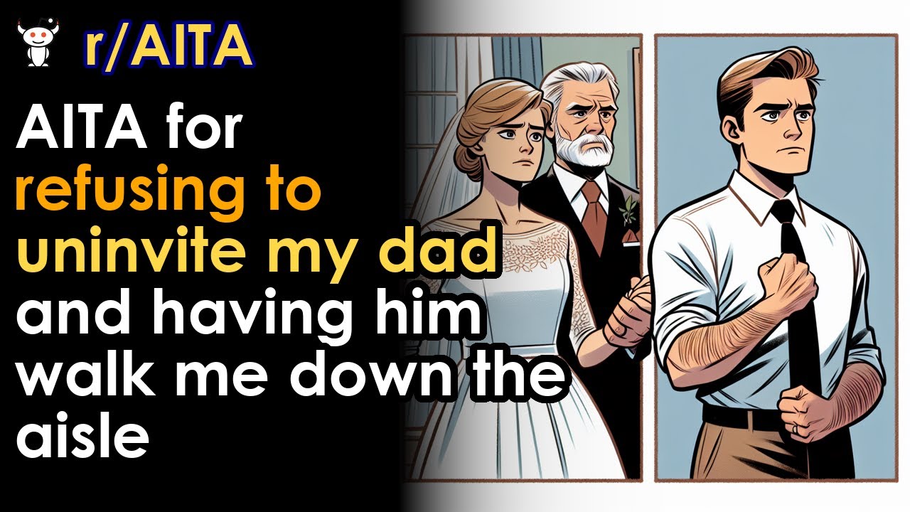 AITA for refusing to uninvite my dad and having him walk me down the aisle