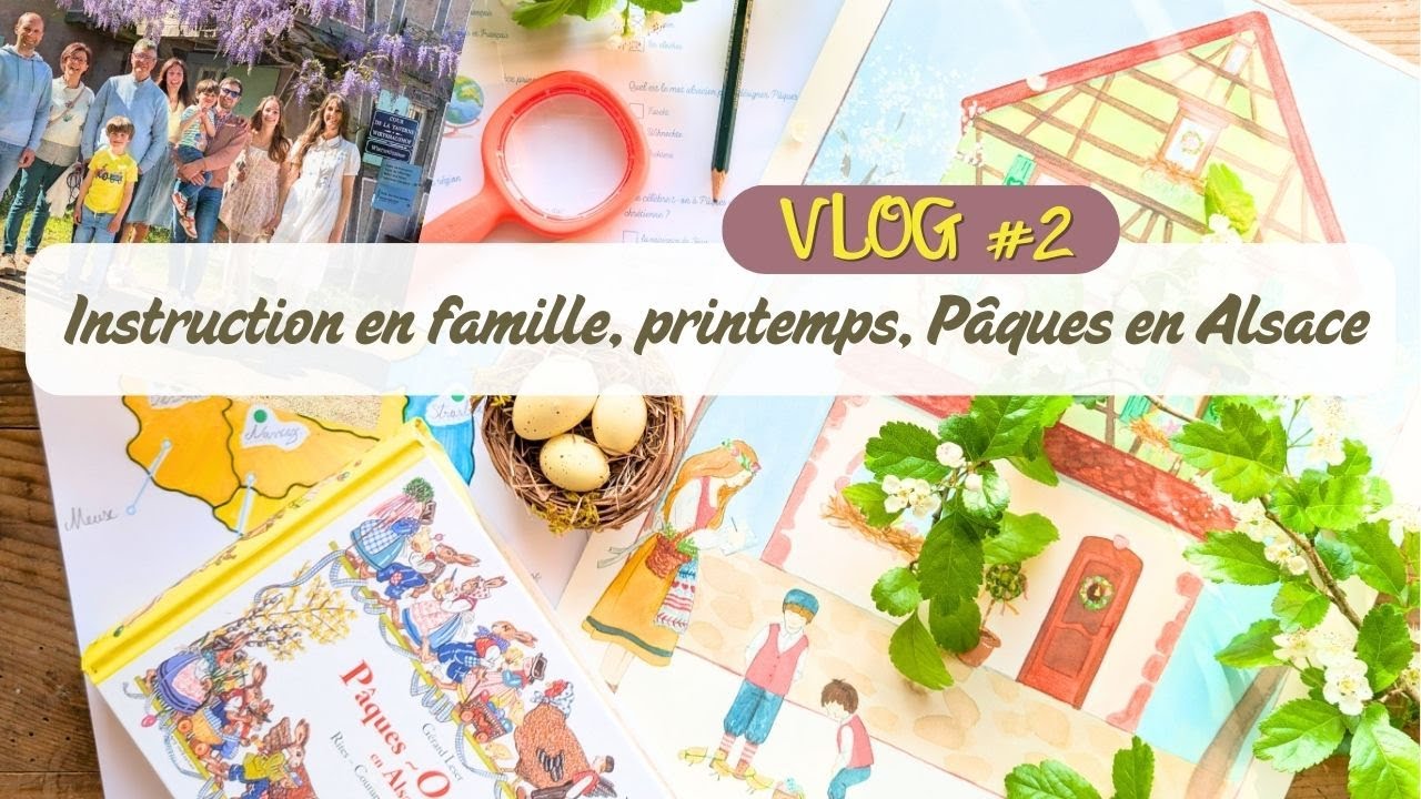 VLOG 2 /🌷 Instruction en famille, printemps, Pâques en Alsace
