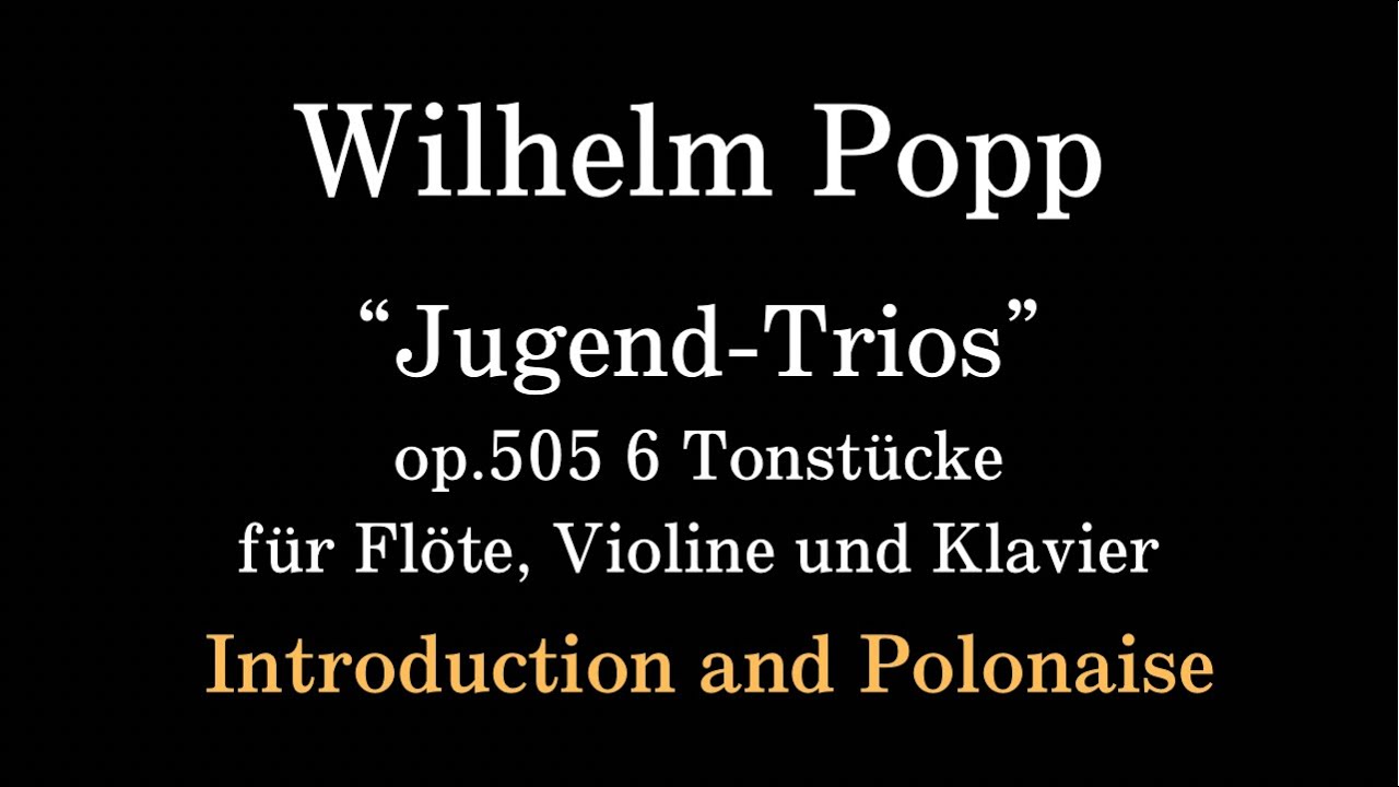 Wilhelm Popp／Jugend-Trios op.505 〜introduction and polonaise〜