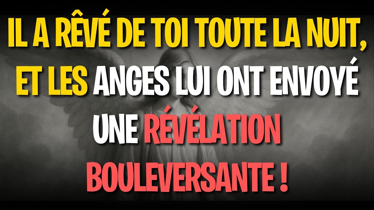Il a rêvé de toi toute la nuit, et les anges lui ont envoyé une révélation bouleversante !