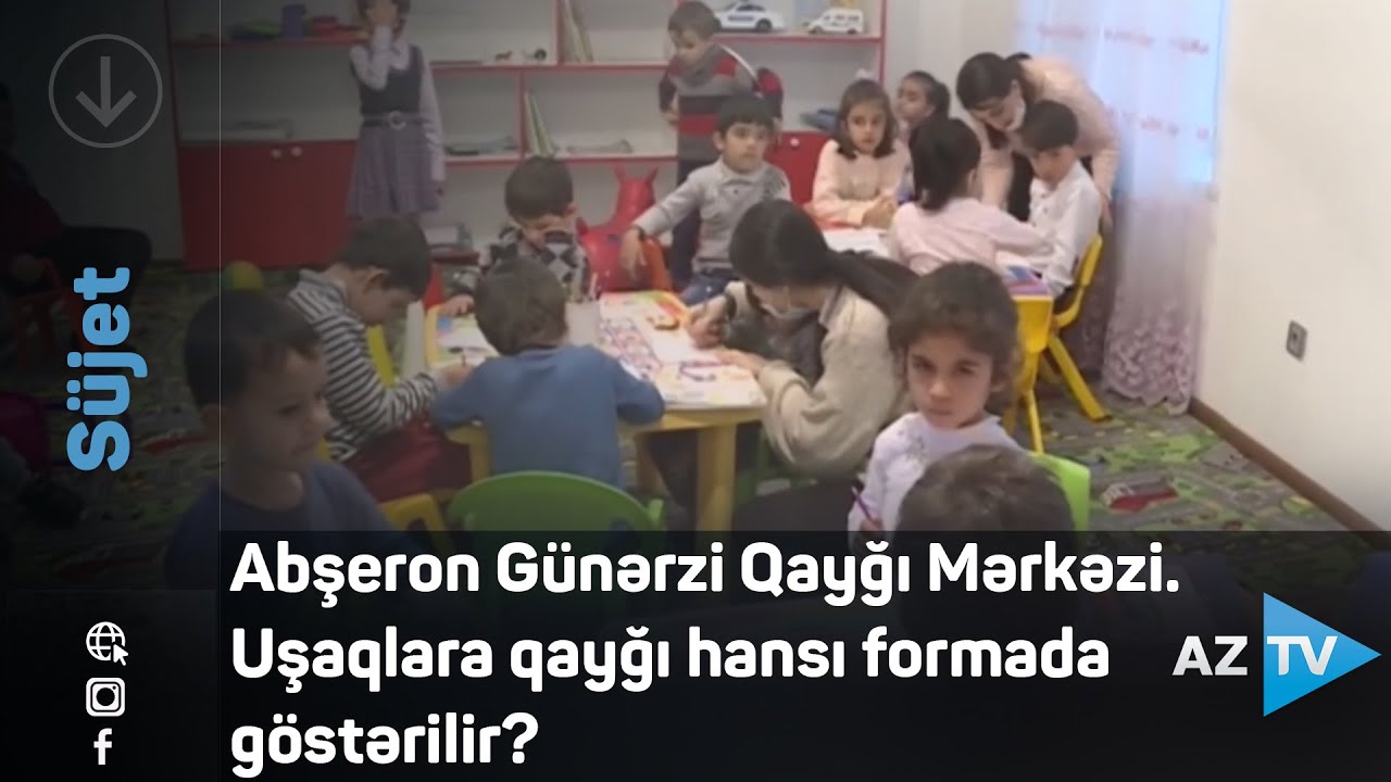 Abşeron Günərzi Qayğı Mərkəzi. Uşaqlara qayğı hansı formada göstərilir?