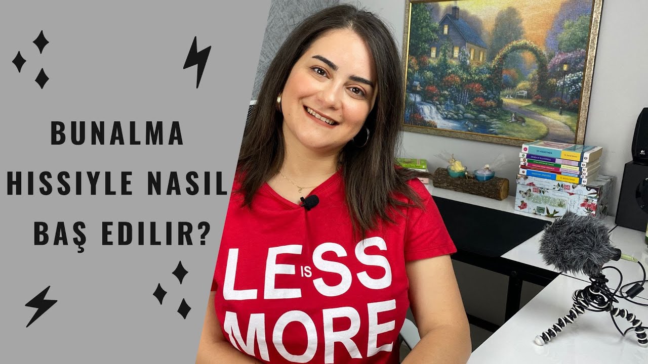 BUNALMA HİSSİ İLE NASIL BAŞ EDİLİR?