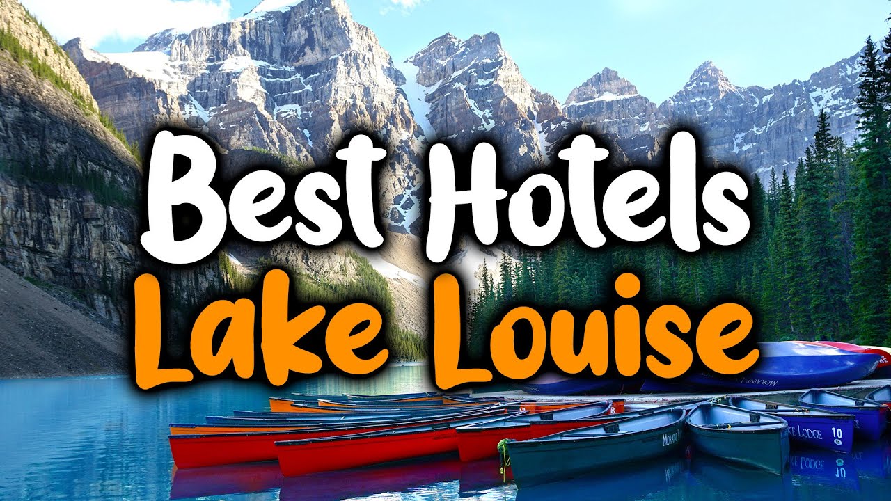 Best Hotels in Lake Louise - For Families, Couples, Work Trips, Luxury & Budget
