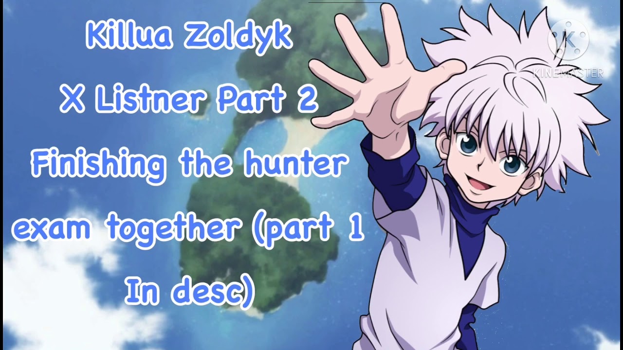 Killua Zoldyk X Listener Part 2 “Finishing the Hunter exam together”