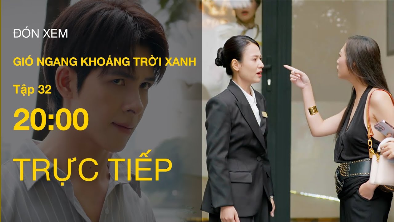Trực Tiếp Gi&oacute; Ngang Khoảng Trời Xanh Tập 32 | VTV Giải Tr&iacute;