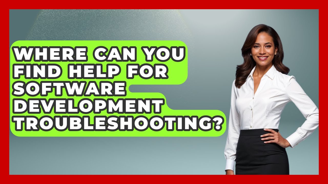Where Can You Find Help for Software Development Troubleshooting? - Learn To Troubleshoot