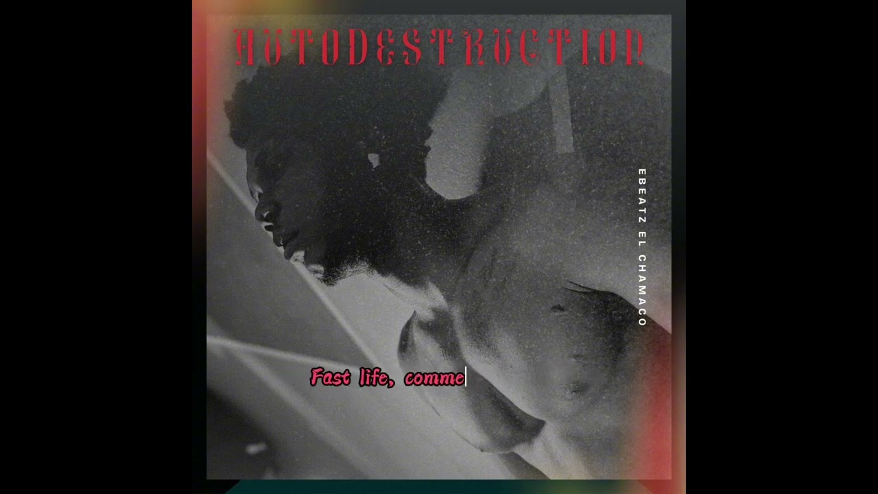 EBeatz El Chamaco - Autodestruction (Lyrics Video)