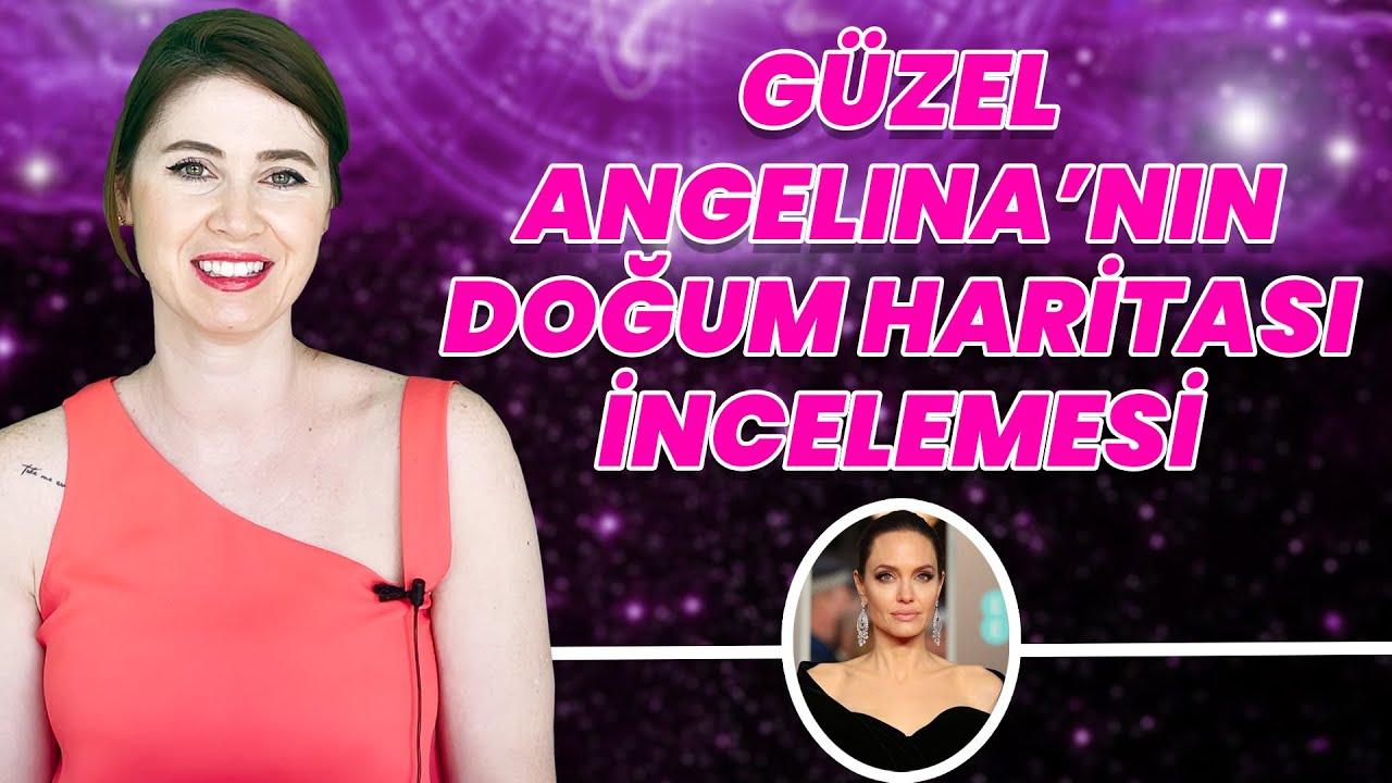 Angelina Jolie'nin Haritası | Yıldız Oyuncu ile Alakalı Bilinmeyenler | Astrolog Yeşim Genç