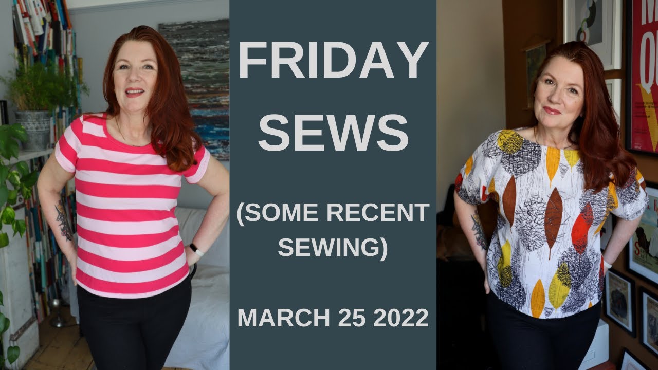 FRIDAY SEWS - MARCH 25/22 (Some Recent Sewing)