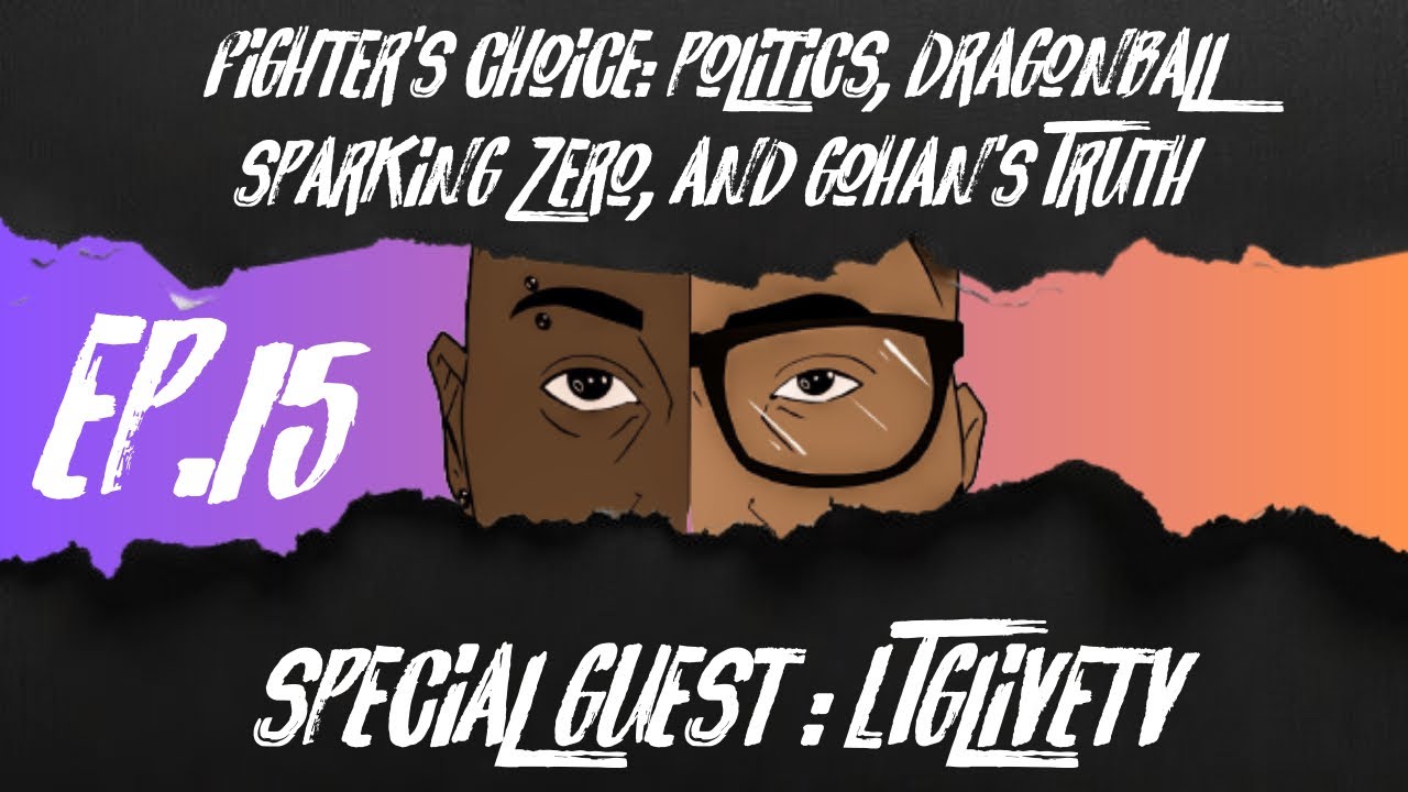 Fighter's Choice (PART 1): Politics, Dragonball Sparking Zero, and Gohan's Truth