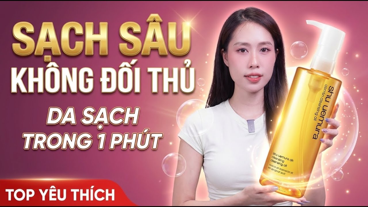 TOP DẦU TẨY TRANG QUỐC DÂN SẠCH SÂU ĐƯỢC YÊU THÍCH NHẤT