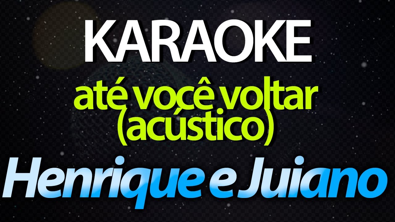 ⭐ Até Você Voltar (De Copo Sempre Cheio) - Henrique e Juliano (Karaokê Version) (Cover) (Acústico)
