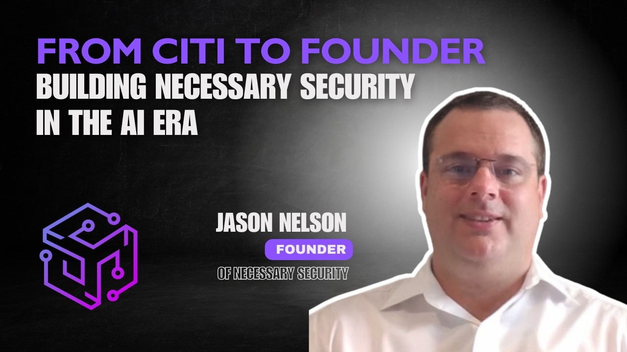From Citi to Founder: Building Necessary Security in the AI Era