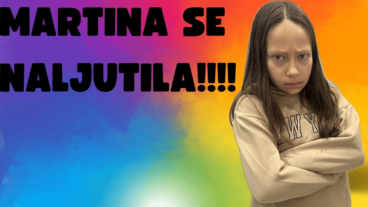 MARTINA SE NALJUTILA!!!