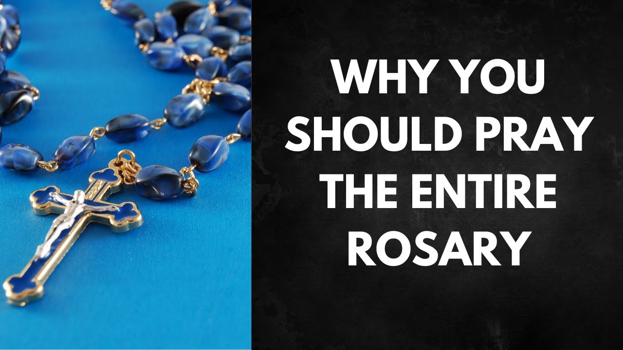 Why You Should Pray the ENTIRE Rosary