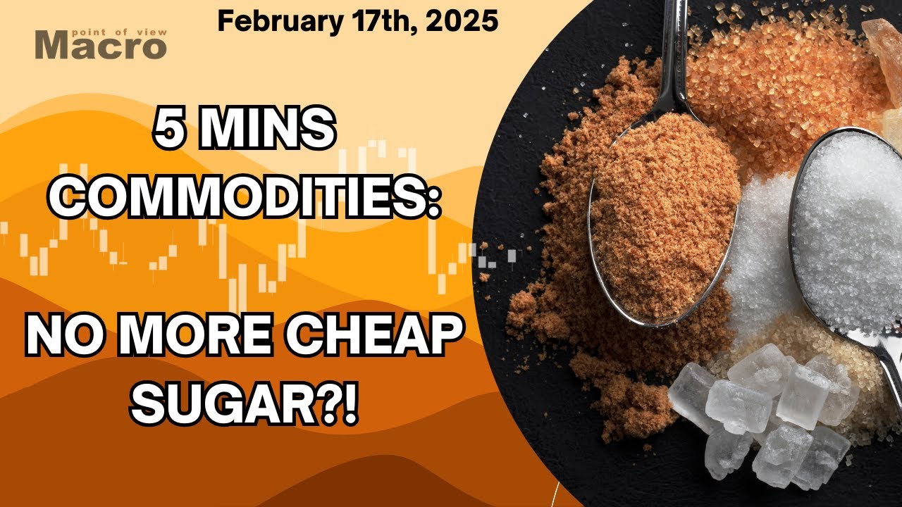 5 mins commodities: no more cheap sugar?!