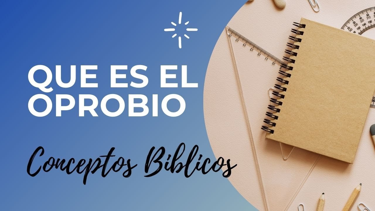 QUE SIGNIFICA LA PALABRA OPROBIO EN LA BIBLIA ? - Conceptos Biblicos #6