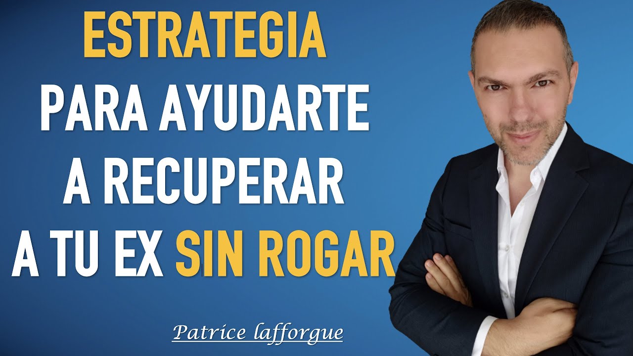 La estrategia completa para recuperar a tu ex sin rogar