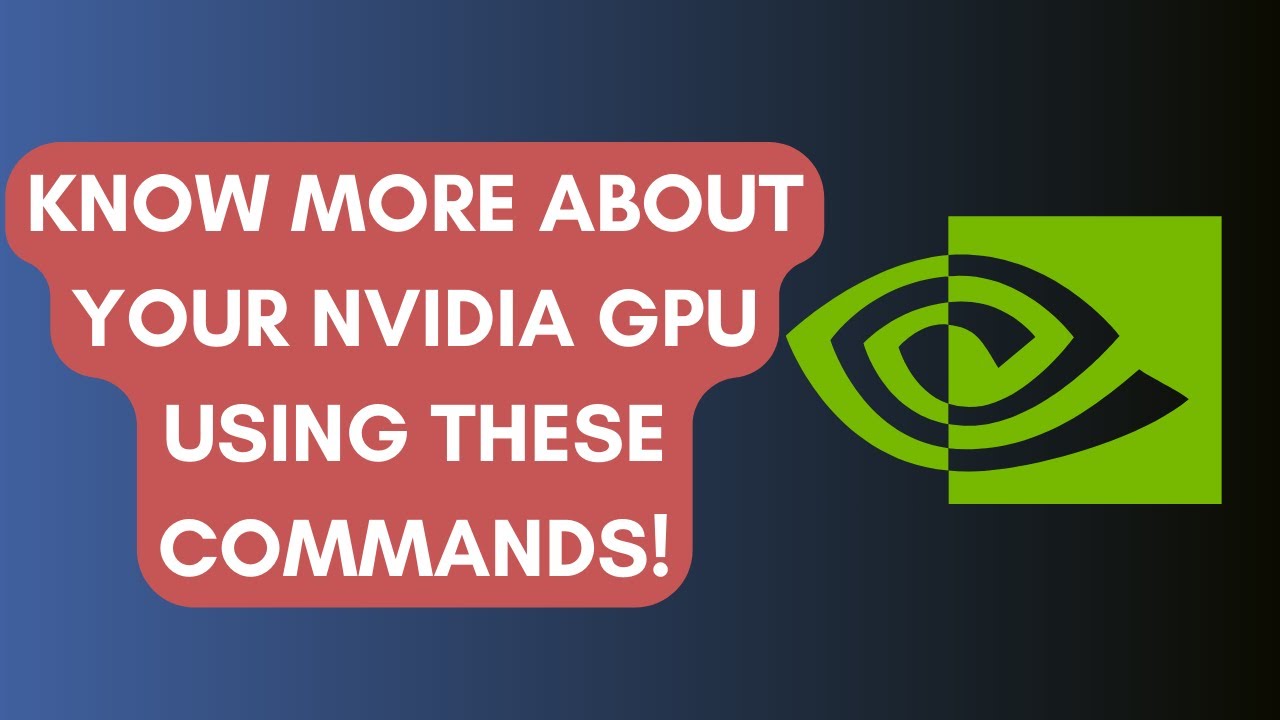 Know more about your Nvidia GPU using these commands!