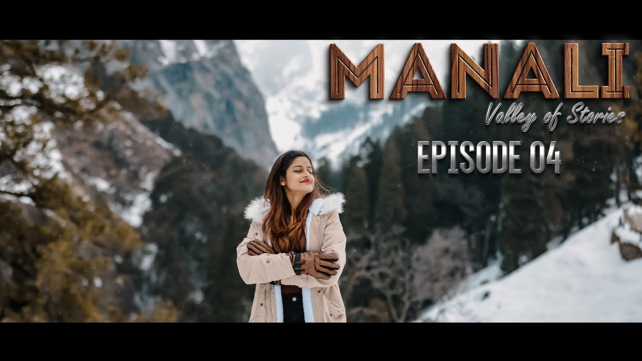 Manali Valley of Stories | Episode 4 | Sethan Village | Hampta pass | snowfall 