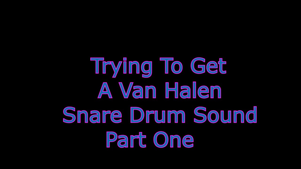 Trying To Get A Van Halen Snare Sound Part 1