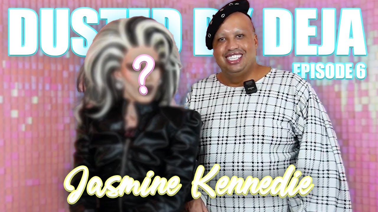 DUSTED BY DEJA EPISODE 6 FT. JASMINE KENNEDIE