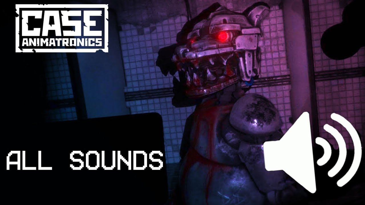CASE Animatronics: All sounds. 