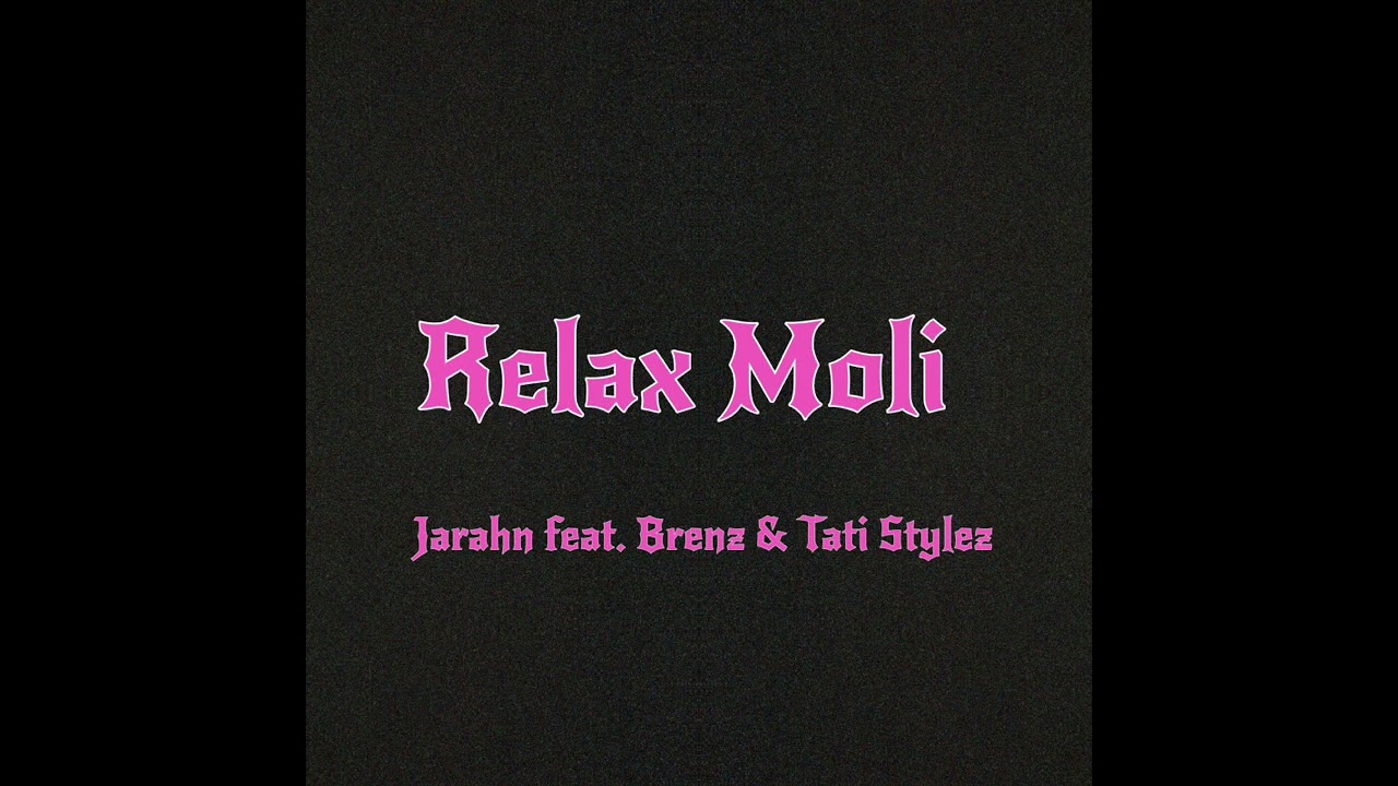 Jarahn - Relax Moli (Audio) feat. Brenz & Tati Stylez