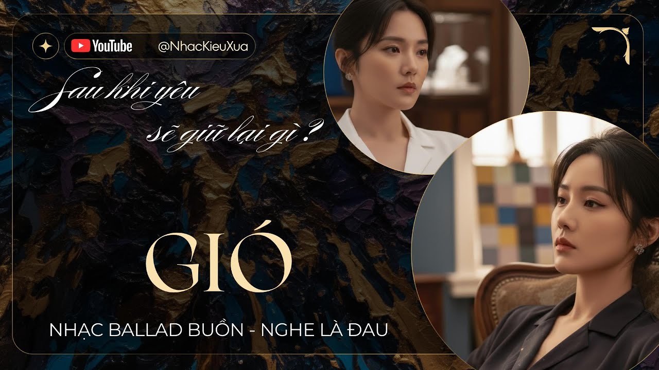 Gió – Người Ở Lại Mang Theo Cả Nỗi Buồn | Nhạc Buồn Tâm Trạng