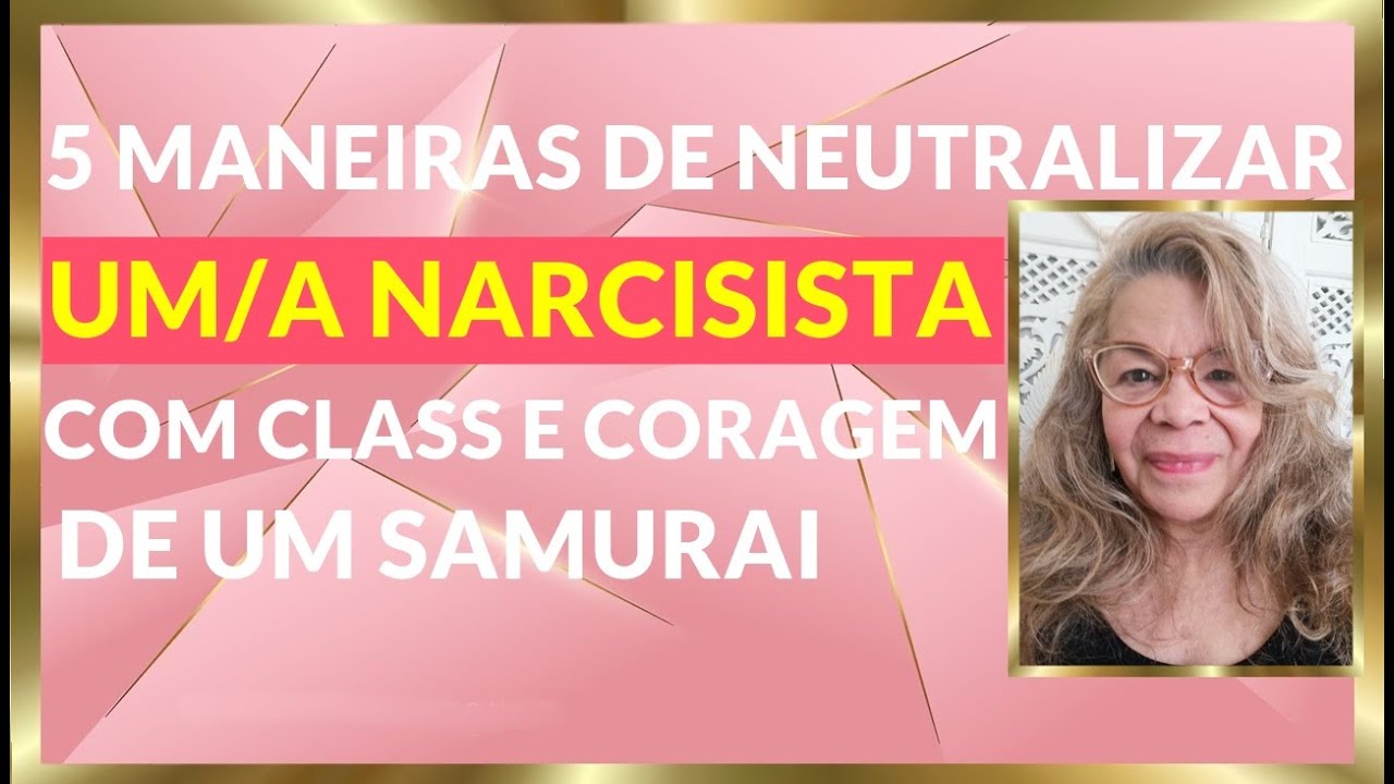 5 MANEIRAS DE NEUTRALIZAR UM NARCISISTA COM A CLASS DE UM SAMURAI