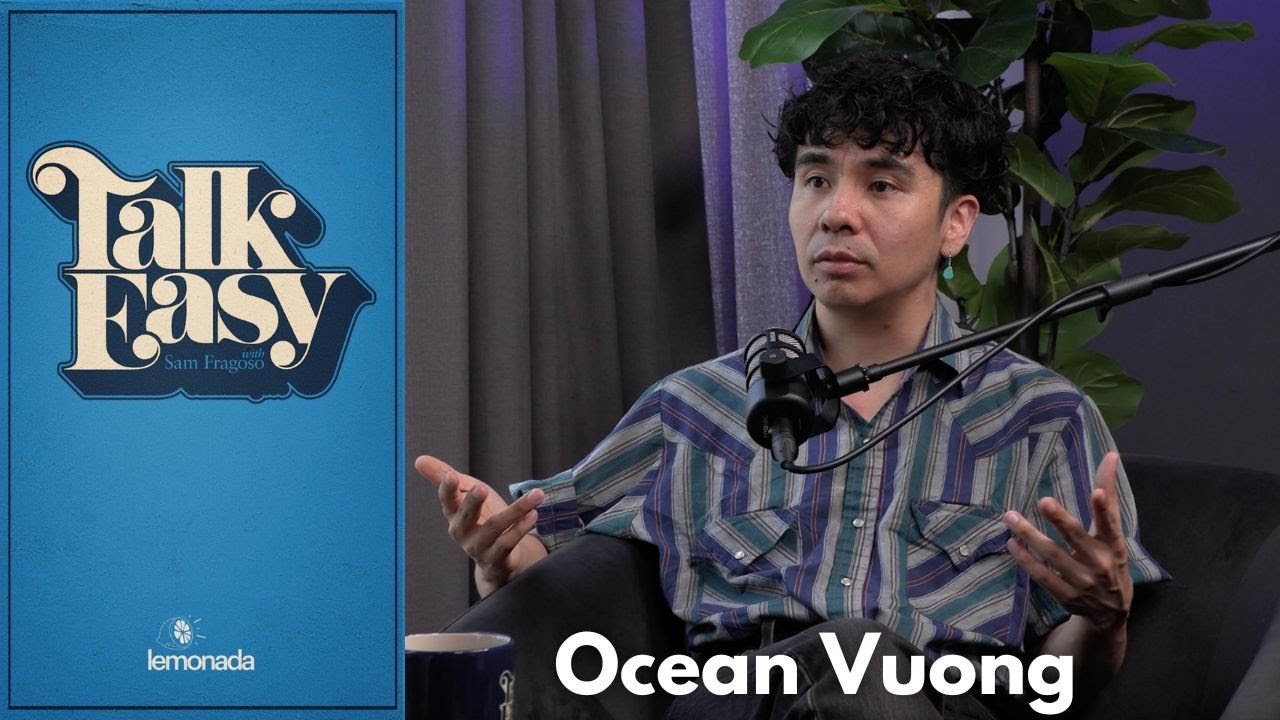 Ocean Vuong on ‘The Emperor of Gladness’ and the Poetry of the Novel | Talk Easy with Sam Fragoso