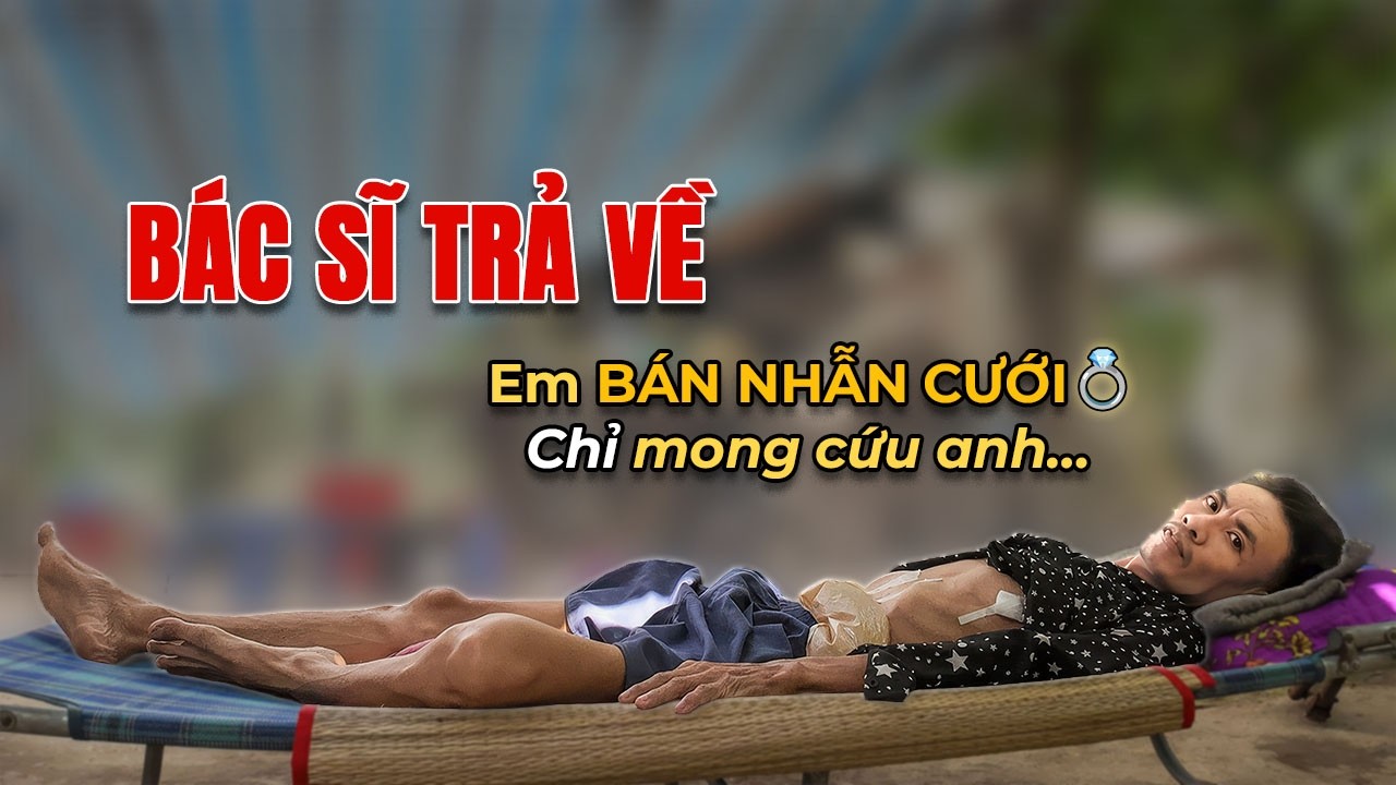 573. Bác Sĩ Trả Về… Em Trai Bán Nhẫn Cưới Mong Cứu Được Anh