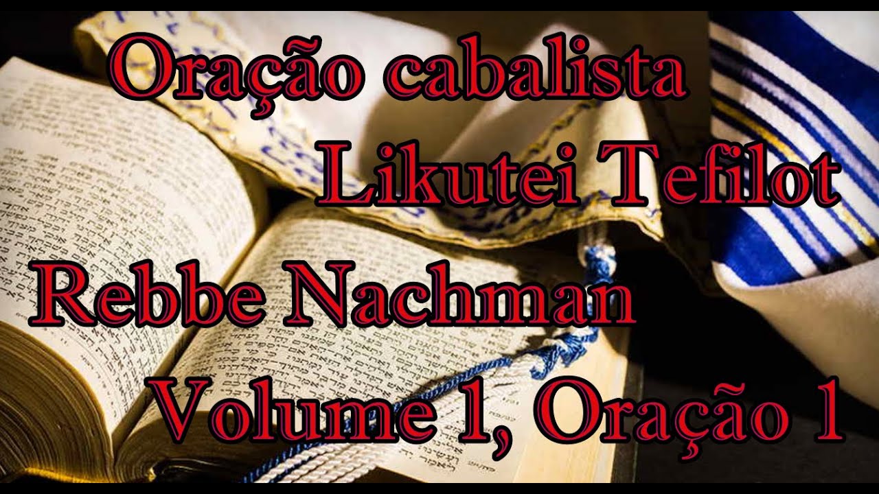 Bela oração cabalista, Likutei Tefilot, por Rebe Nachman de Breslov Volume 1, oração 1
