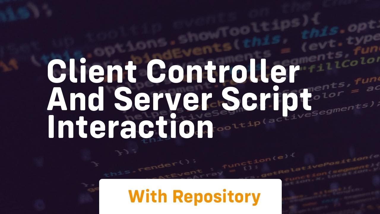 Client controller and server script interaction