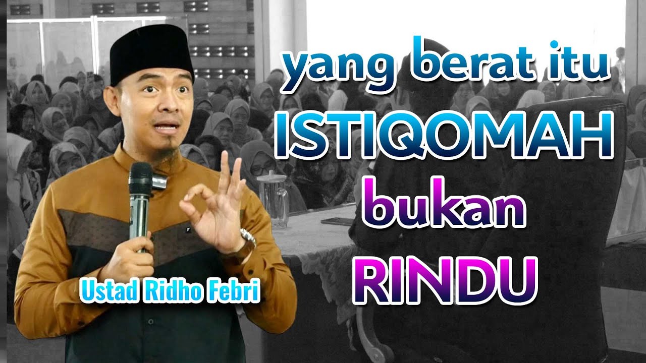 Yang Berat Itu Istiqomah Bukan Rindu - Ustad Ridho Febri