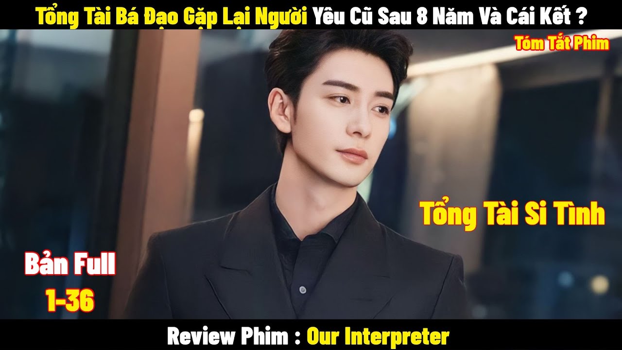 Tổng Tài Bá Đạo Gặp Lại Người Yêu Cũ Sau 8 Năm Và Cái Kết ? | Full | Tóm Tắt Phim Hay 2024