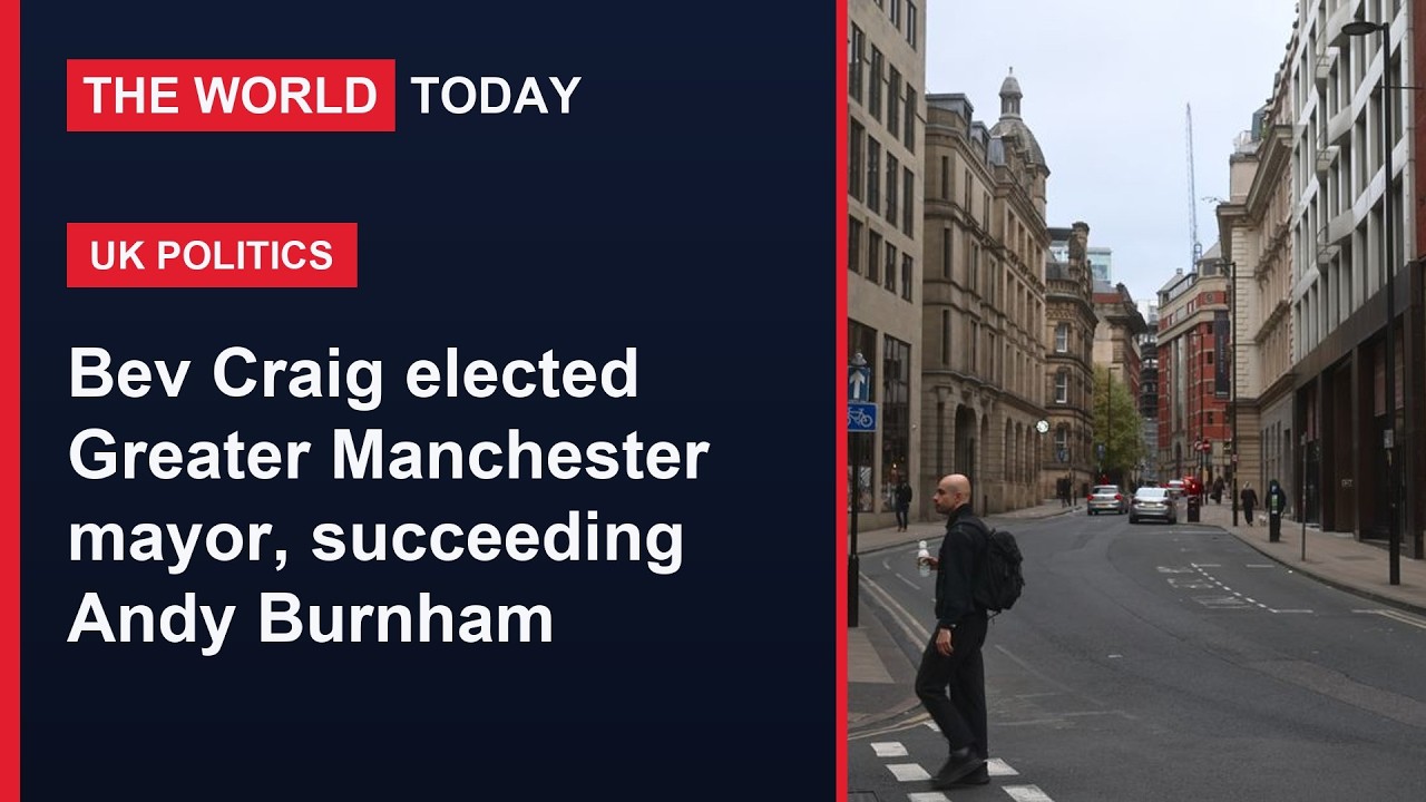 The World Today &mdash; Labour's Bev Craig Elected Greater Manchester Mayor