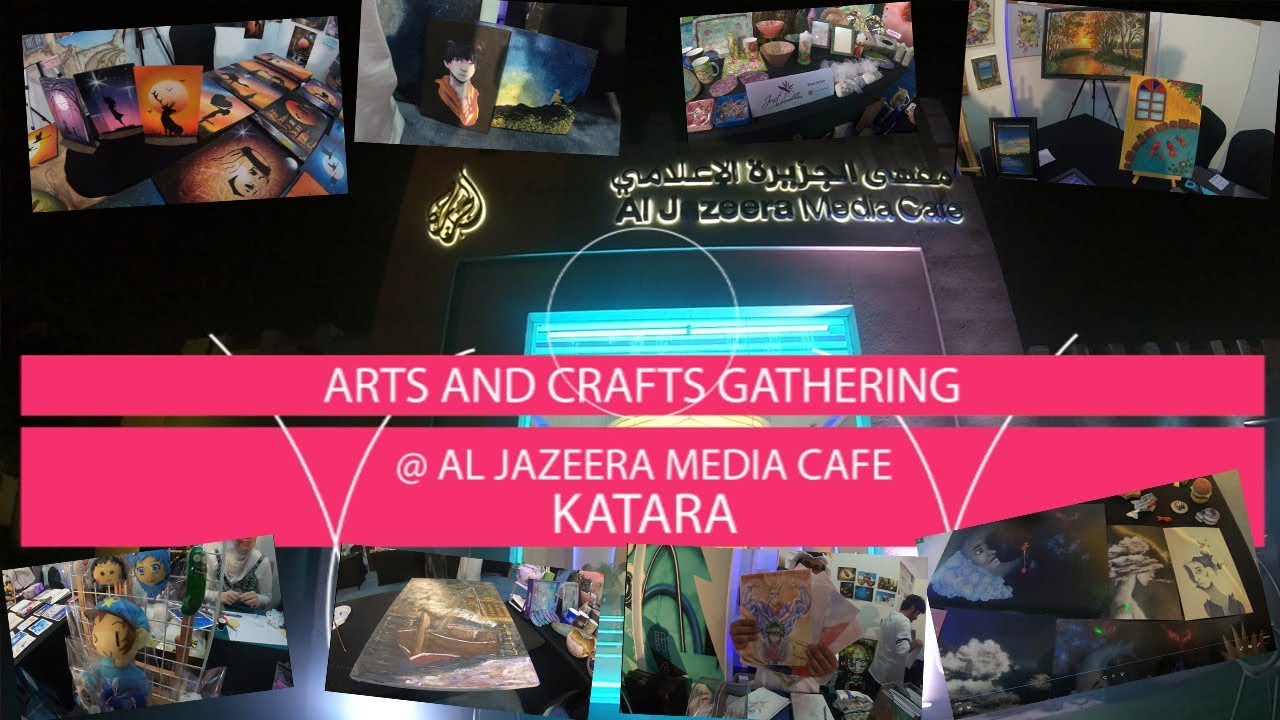 Arts and Crafts Gathering 2018 at Al Jazeera Media Cafe - Qatar